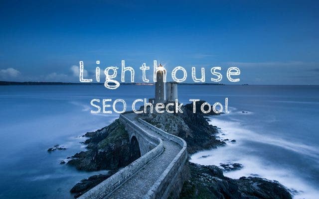Lighthouseとは？SEOに便利なチェックツールを紹介します